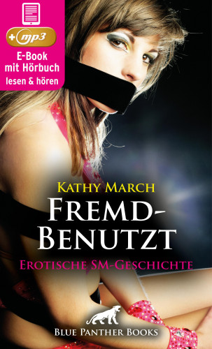 Kathy March: FremdBenutzt | Erotik Audio SM-Story | Erotisches SM-Hörbuch