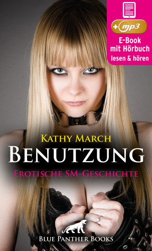 Kathy March: Benutzung | Erotik Audio SM-Story | Erotisches SM-Hörbuch
