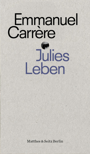 Emmanuel Carrère: Julies Leben