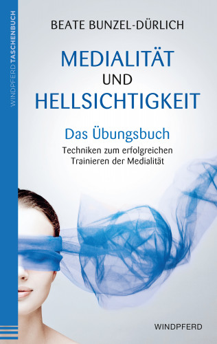 Beate Bunzel-Dürlich: Medialität und Hellsichtigkeit - Das Übungsbuch
