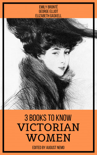 Emily Brontë, George Eliot, Elizabeth Gaskell, August Nemo: 3 Books To Know Victorian Women