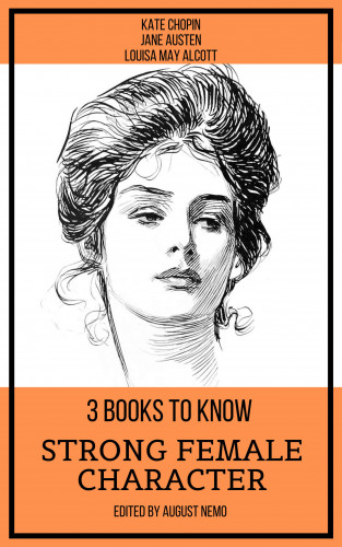 Kate Chopin, Jane Austen, Louisa May Alcott, August Nemo: 3 books to know Strong Female Character