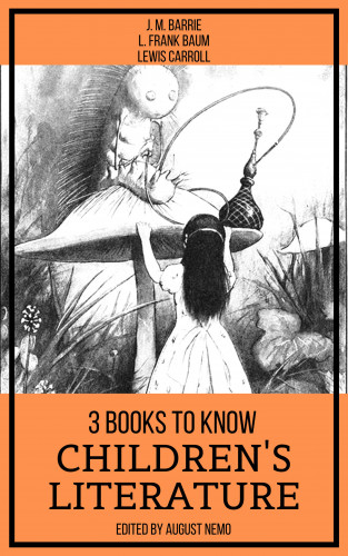 J. M. Barrie, L. Frank Baum, Lewis Carroll, August Nemo: 3 books to know Children's Literature