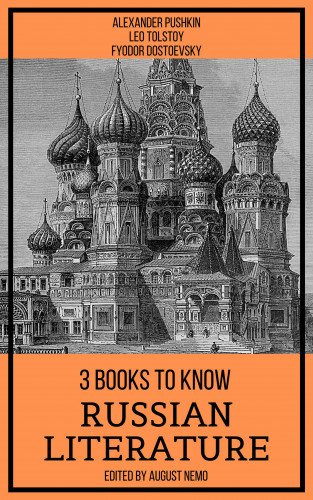 Alexander Pushkin, Leo Tolstoy, Fyodor Dostoevsky, August Nemo: 3 Books To Know Russian Literature