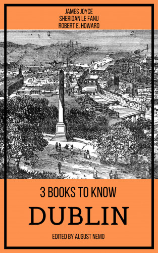 James Joyce, Sheridan Le Fanu, Robert E. Howard, August Nemo: 3 books to know Dublin