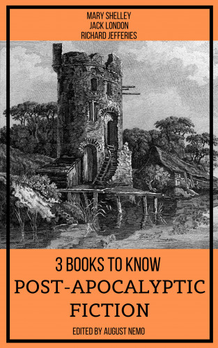Mary Shelley, Jack London, Richard Jefferies, August Nemo: 3 books to know Post-apocalyptic fiction