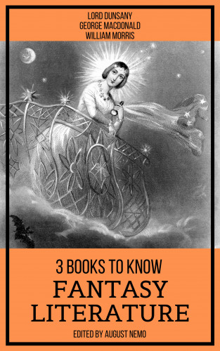Lord Dunsany, George MacDonald, William Morris, August Nemo: 3 Books To Know Fantasy Literature