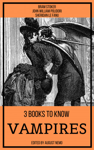 Bram Stoker, John William Polidori, Sheridan Le Fanu, August Nemo: 3 books to know Vampires