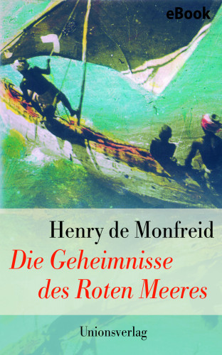 Henry de Monfreid: Die Geheimnisse des Roten Meeres