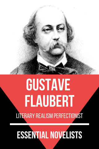 Gustave Flaubert, August Nemo: Essential Novelists - Gustave Flaubert