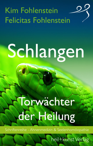 Kim Fohlenstein, Felicitas Fohlenstein: Schlangen - Torwächter der Heilung