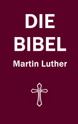 Martin Luther: Die Bibel