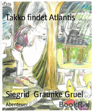 Siegrid Graunke Gruel: Takko findet Atlantis