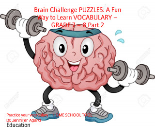 Dr. Jennifer Agard: Brain Challenge PUZZLES: A Fun Way to Learn VOCABULARY – GRADE 7 – 8 Part 2