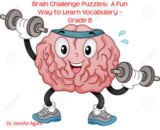 Dr. Jennifer Agard: Brain Challenge Puzzles: A Fun Way to Learn Vocabulary - Grade 6