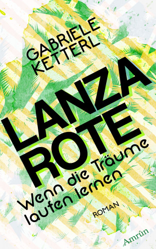 Gabriele Ketterl: Wenn die Träume laufen lernen Band 2: LANZAROTE