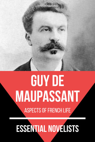 Guy de Maupassant, August Nemo: Essential Novelists - Guy De Maupassant
