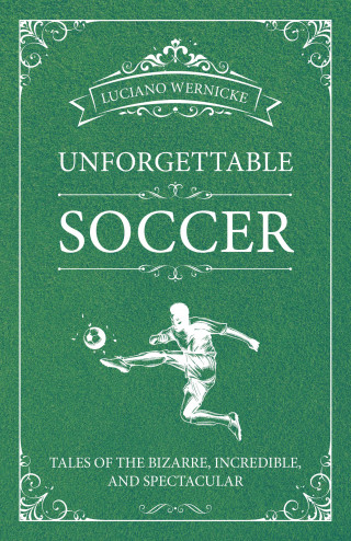 Luciano Wernicke: Unforgettable Soccer
