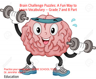 Dr. Jennifer Agard: Brain Challenge Puzzles: A Fun Way to Learn Vocabulary – Grade 7 and 8 Part 3