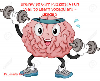 Dr. Jennifer Agard: Brainwise Gym Puzzles: A Fun Way to Learn Vocabulary – Grade 3