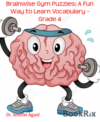Dr. Jennifer Agard: Brainwise Gym Puzzles: A Fun Way to Learn Vocabulary - Grade 4