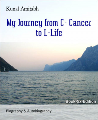 Kunal Amitabh: My Journey from C- Cancer to L-Life
