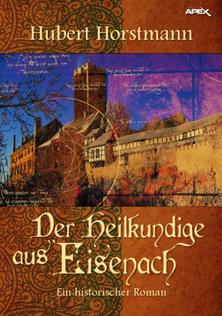 Hubert Horstmann: DER HEILKUNDIGE AUS EISENACH