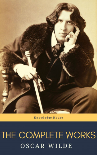 Oscar Wilde, knowledge house: Oscar Wilde: The Complete Works