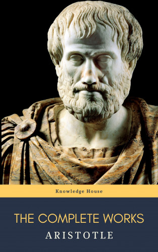 Aristotle, knowledge house: Aristotle: The Complete Works