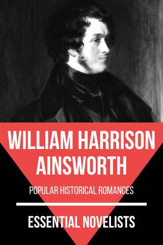 William Harrison Ainsworth, August Nemo: Essential Novelists - William Harrison Ainsworth