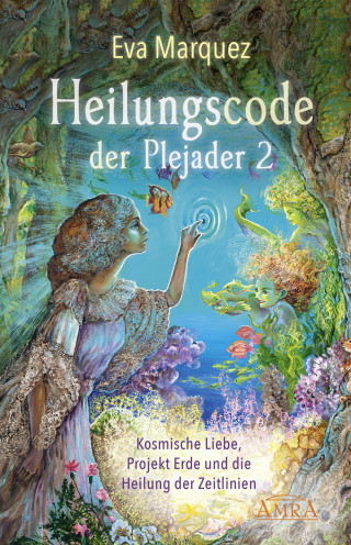 Eva Marquez: HEILUNGSCODE DER PLEJADER Band 2: Kosmische Liebe, Projekt Erde und die Heilung der Zeitlinien