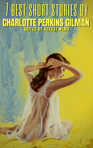 Charlotte Perkins Gilman, August Nemo: 7 best short stories by Charlotte Perkins Gilman