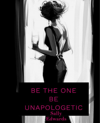 Sally Edwards: Be The One . Be Unapologetic