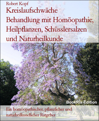 Robert Kopf: Kreislaufschwäche Behandlung mit Homöopathie, Heilpflanzen, Schüsslersalzen und Naturheilkunde