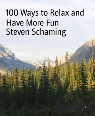 Steven Schaming: 100 Ways to Relax and Have More Fun