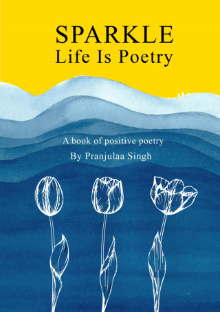 Pranjulaa Singh: Sparkle - Life is Poetry