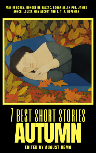 Maxim Gorky, Honoré de Balzac, Edgar Allan Poe, James Joyce, Louisa May Alcott, E.T.A. Hoffmann, August Nemo: 7 best short stories - Autumn