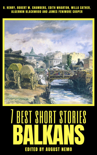Jaroslav Vrchlický, Ion Luca Caragiale, Svatopluk Čech, Lazar K. Lazarević, Joachim Friedenthal, August Nemo: 7 best short stories - Balkans