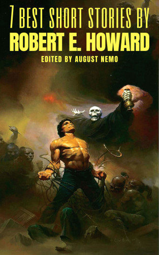 Robert E. Howard, August Nemo: 7 best short stories by Robert E. Howard