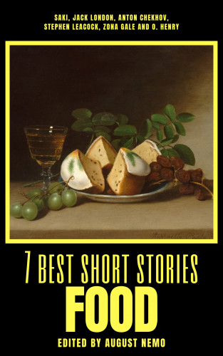 Saki (H.H. Munro), Jack London, Anton Chekhov, Stephen Leacock, Zona Gale, O. Henry, August Nemo: 7 best short stories - Food