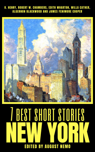 O. Henry, Robert W. Chambers, Edith Wharton, Willa Cather, Algernon Blackwood, August Nemo: 7 best short stories - New York