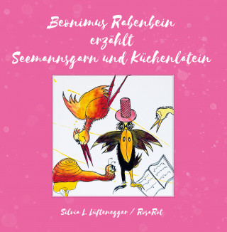 Silvia L. Lüftenegger RosaRot, Titus Linz: Beonimus Rabenbein erzählt Seemannsgarn und Küchenlatein