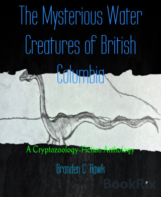 Branden C Hawk: The Mysterious Water Creatures of British Columbia