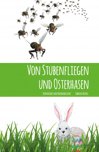 Sabrina Nickel: Von Stubenfliegen und Osterhasen