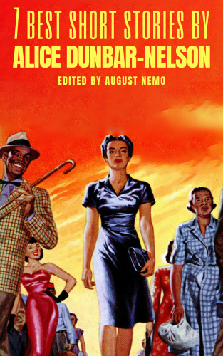 Alice Dunbar-Nelson, August Nemo: 7 best short stories by Alice Dunbar-Nelson