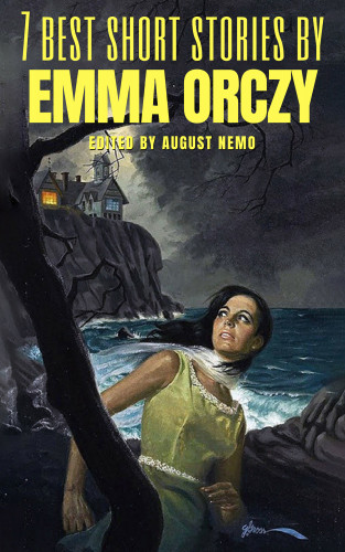 Emma Orczy, August Nemo: 7 best short stories by Emma Orczy