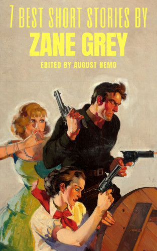 Zane Grey, August Nemo: 7 best short stories by Zane Grey