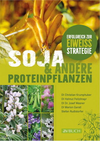 Christian Krumphuber, Josef Wasner, Marion Gerstl, Helmut Feitzlmayr, Stefan Rudlstorfer: Soja und andere Proteinpflanzen