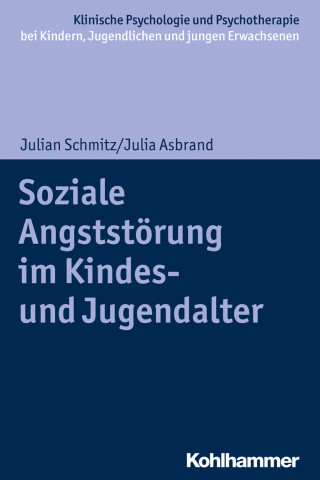 Julian Schmitz, Julia Asbrand: Soziale Angststörung im Kindes- und Jugendalter