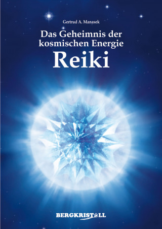Gertrud A. Manasek: Das Geheimnis der kosmischen Energie Reiki